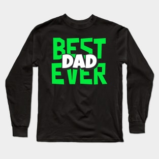 Funny Best Dad Ever Father Birthday Gift Long Sleeve T-Shirt